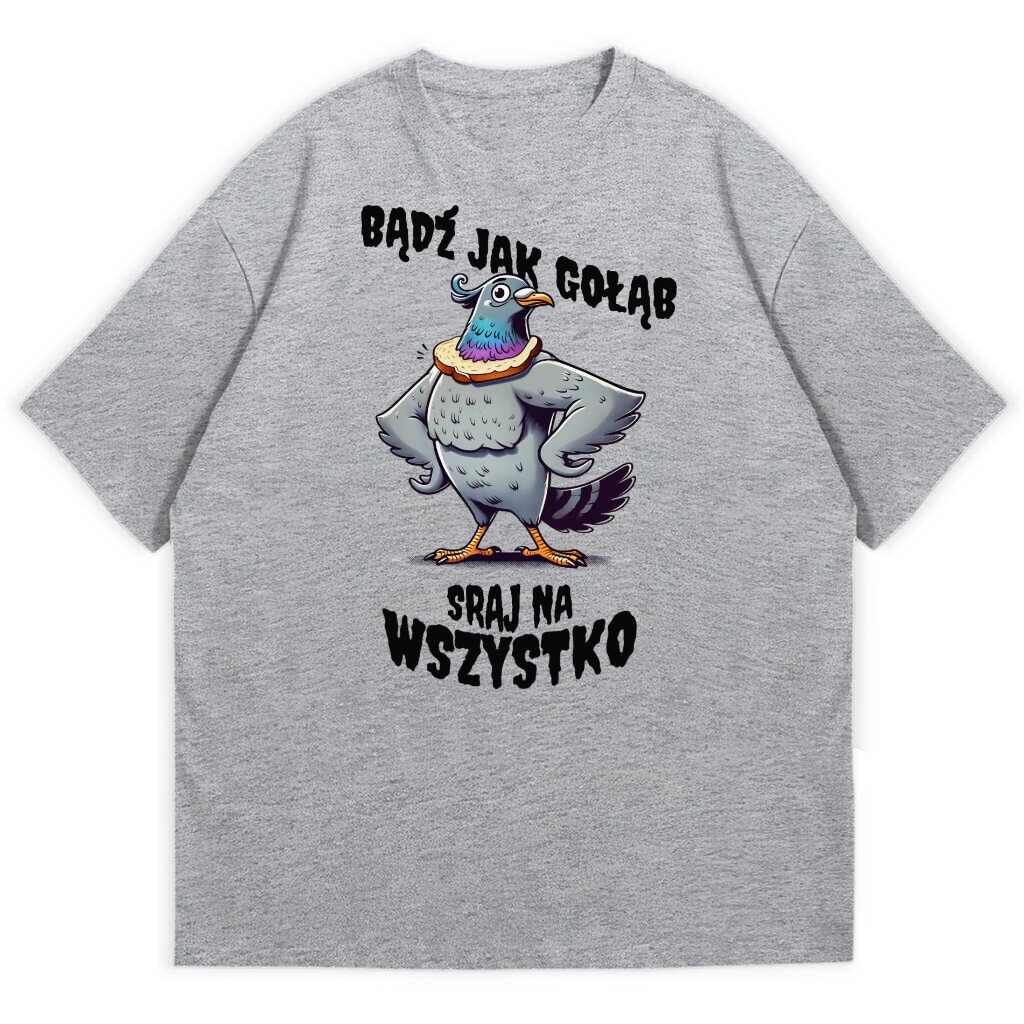 szara koszulka przód bądź jak gołąb sraj na wszystko